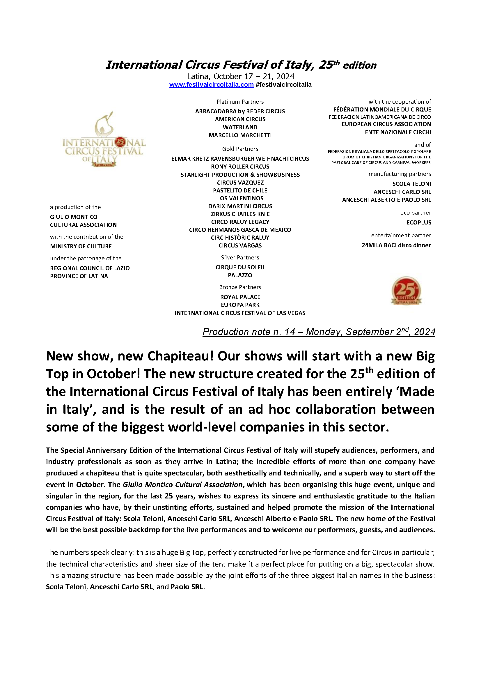 Ad Ottobre lo show inizierà dallo Chapiteau! Un prodigio completamente “made in Italy”: dalla sinergia tra le più grandi aziende del settore a livello mondiale, nasce la nuova grande Tenda del Festival Internazionale del Circo d’Italia. Una struttura imponente ed innovativa a suggello della 25^ edizione del Festival.